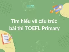 Tìm hiểu về cấu trúc bài thi TOEFL Primary